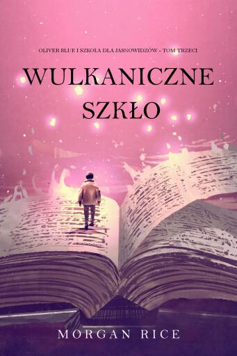 Portada del libro «Wulkaniczne szkło (Oliver Blue i szkoła dla jasnowidzów - Tom trzeci)», de Morgan Rice