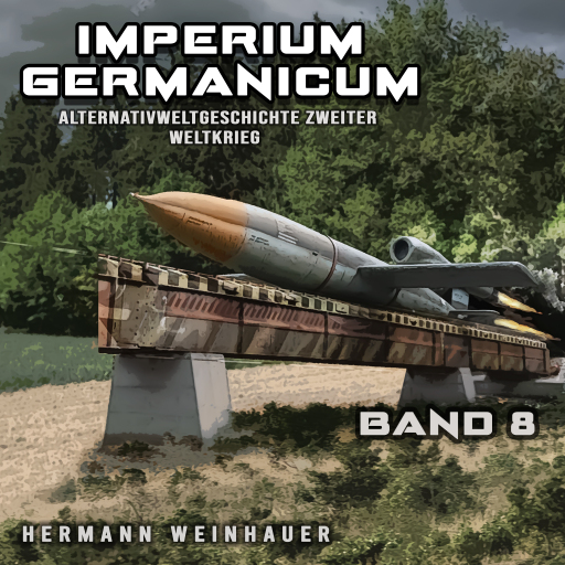 Imperium Germanicum – Alternativweltgeschichte Zweiter Weltkrieg Band 8: Die neue Ordnung (Imperium Germanicum - Der alternative 2. Weltkrieg)