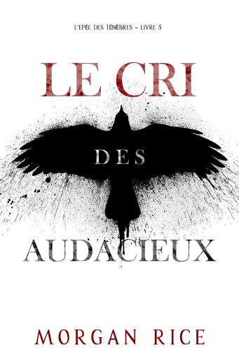 Portada del libro «Le Cri des audacieux (L'Epée des Ténèbres – Livre 5)», de Morgan Rice