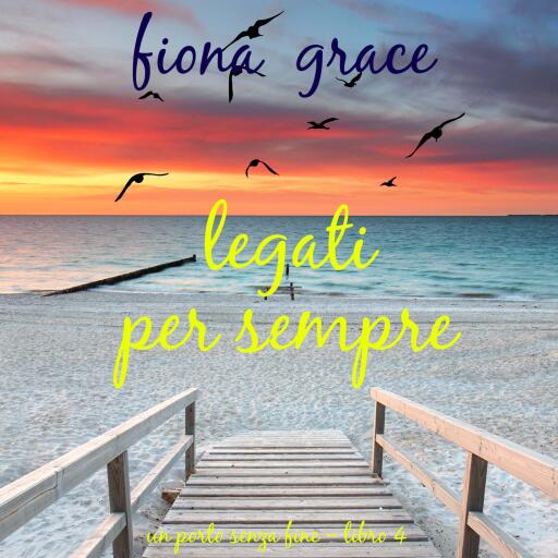 Portada del audiolibro «Legati per sempre (Un porto senza fine – Libro 4)», de Fiona Grace