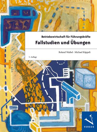 Betriebswirtschaft für Führungskräfte: Fallstudien und Übungen