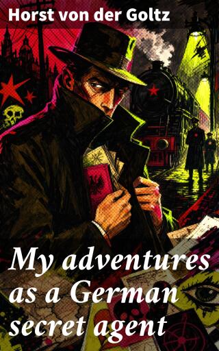 Portada del libro «My adventures as a German secret agent», de Horst von der Goltz