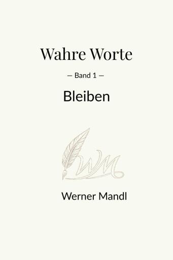 Portada del libro «Wahre Worte – Band 1: Bleiben», de Werner Mandl