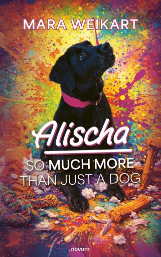 Portada del libro «Alischa – So Much More Than Just A Dog», de Mara Weikart