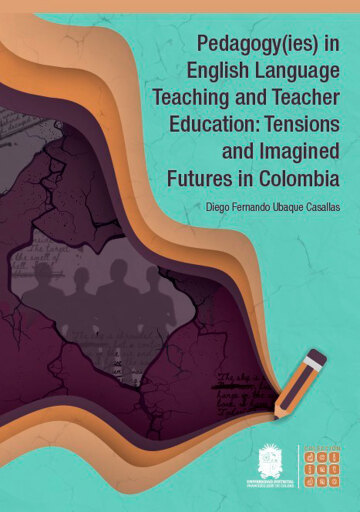 Pedagogy(ies) in English Language Teaching and Teacher Education: Tensions and Imagined Futures in Colombia