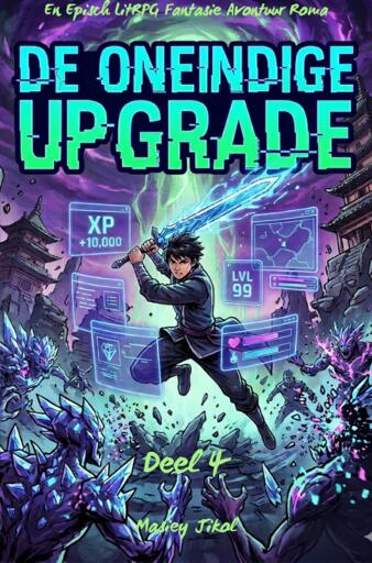 DE ONEINDIGE UPGRADE:En Episch LitRPG Fantasie Avontuur Roman(Deel 4)