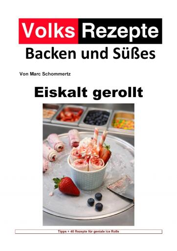 Portada del libro «Volksrezepte Backen und Süßes - Eiskalt gerollt», de Marc Schommertz