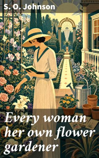Every woman her own flower gardener