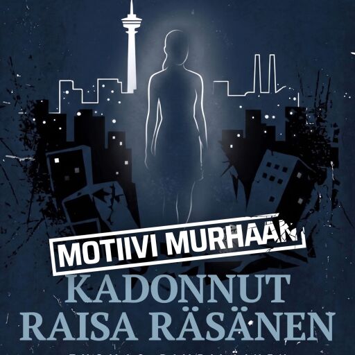 Portada del libro «Motiivi murhaan - Kadonnut: Raisa Räisänen», de Tuomas Rimpiläinen