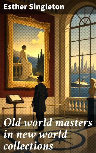Portada del libro «Old world masters in new world collections», de Esther Singleton