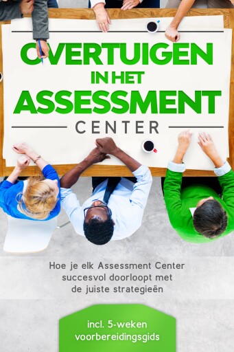 Overtuigen in het Assessment Center: Hoe je elk Assessment Center succesvol doorloopt met de juiste strategieën – inclusief 5-weken voorbereidingsgids