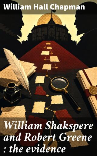 William Shakspere and Robert Greene : the evidence