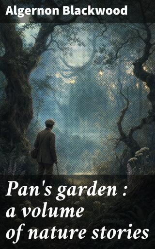 Portada del libro «Pan's garden : a volume of nature stories», de Algernon Blackwood