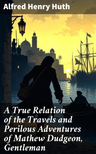 A True Relation of the Travels and Perilous Adventures of Mathew Dudgeon, Gentleman