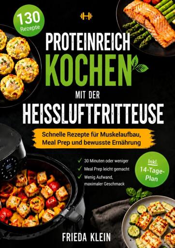 Portada del libro «Proteinreich kochen mit der Heißluftfritteuse», de Frieda Klein