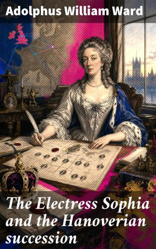 The Electress Sophia and the Hanoverian succession