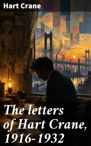 The letters of Hart Crane, 1916-1932