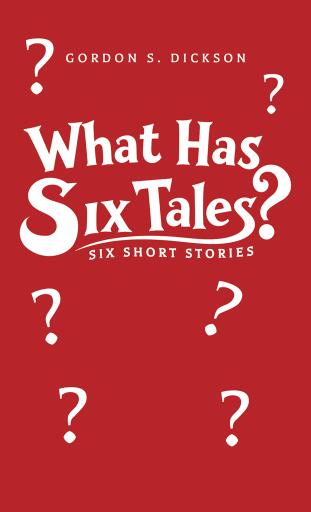 Portada del libro «What Has Six Tales?», de Gordon S. Dickson