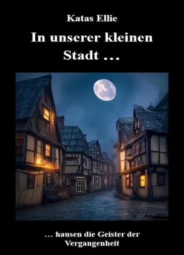 Portada del libro «In unserer kleinen Stadt ... hausen die Geister der Vergangenheit»