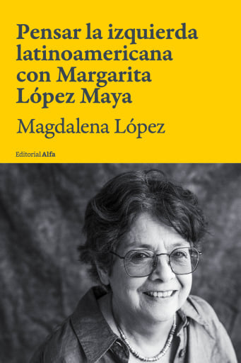 Portada del libro «Pensar la izquierda latinoamericana con Margarita López Maya», de Magdalena López, Margarita López Maya