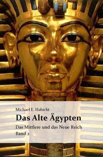 Die Geschichte des Alten Ägypten Band 2: Das Mittlere und das Neue Reich