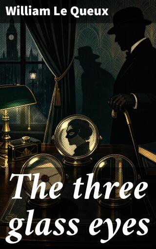 Portada del libro «The three glass eyes», de William Le Queux