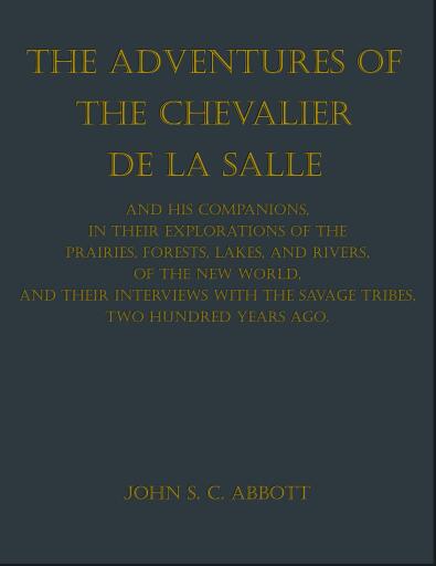 Portada del libro «The Adventures of the Chevalier De La Salle and His Companions, in Their Explorations of the Prairies,», de John S. C. Abbott