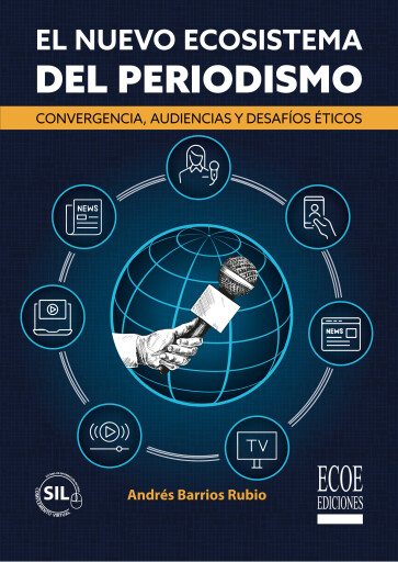 Portada del libro «El nuevo ecosistema del periodismo. Convergencia, audiencias y desafíos éticos», de Andrés Barrios Rubio
