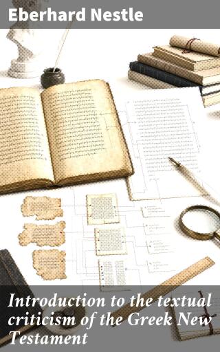 Introduction to the textual criticism of the Greek New Testament