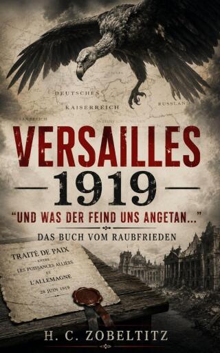Portada del libro «Versailles 1919 "Und was der Feind uns angetan"», de H. C. Zobeltitz