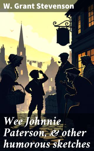 Wee Johnnie Paterson, & other humorous sketches