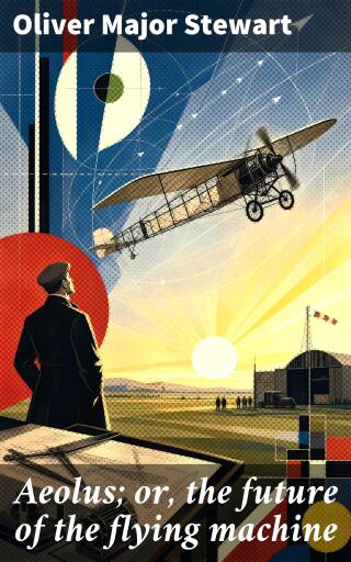Aeolus; or, the future of the flying machine
