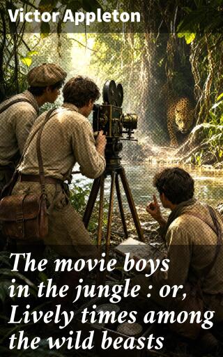 Portada del libro «The movie boys in the jungle : or, Lively times among the wild beasts», de Victor Appleton