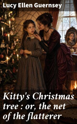Kitty's Christmas tree : or, the net of the flatterer