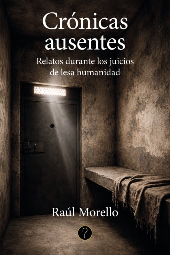 Portada del libro «Crónicas ausentes», de Raúl Morello