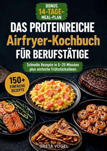 Portada del libro «Das proteinreiche Airfryer-Kochbuch für Berufstätige», de Greta Vogel