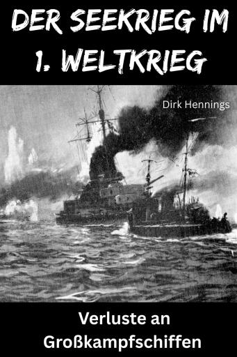 Der Seekrieg im 1. Weltkrieg  VERSENKTE GROSSKAMPFSCHIFFE