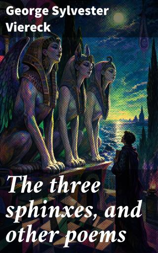 The three sphinxes, and other poems