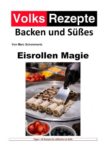 Portada del libro «Volksrezepte Backen und Süßes - Eisrollen Magie», de Marc Schommertz