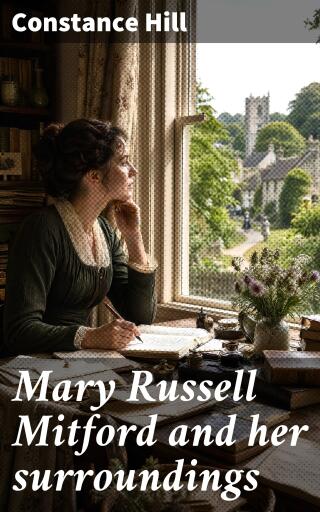 Mary Russell Mitford and her surroundings