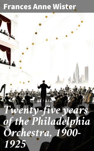 Twenty-five years of the Philadelphia Orchestra, 1900-1925