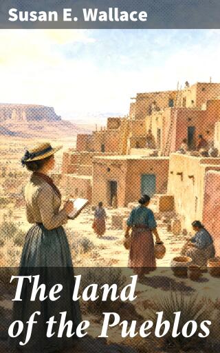 Portada del libro «The land of the Pueblos», de Susan E. Wallace