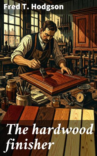 Portada del libro «The hardwood finisher», de Fred. T. Hodgson