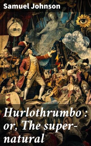 Hurlothrumbo : or, The super-natural