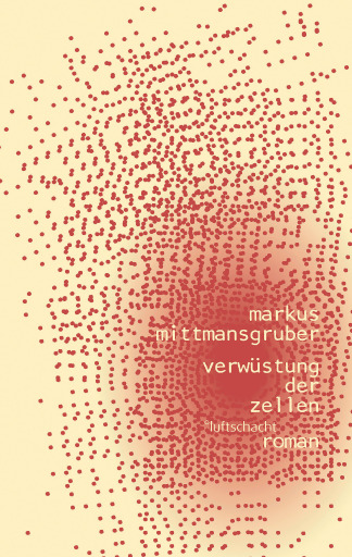 Portada del libro «Verwüstung der Zellen», de Markus Mittmansgruber