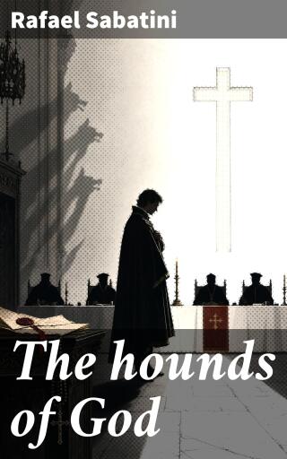 Portada del libro «The hounds of God», de Rafael Sabatini