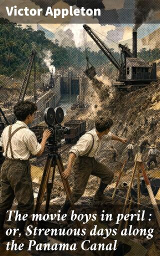 The movie boys in peril : or, Strenuous days along the Panama Canal
