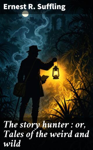 Portada del libro «The story hunter : or, Tales of the weird and wild», de Ernest R. Suffling