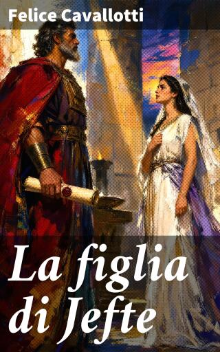 Portada del libro «La figlia di Jefte», de Felice Cavallotti