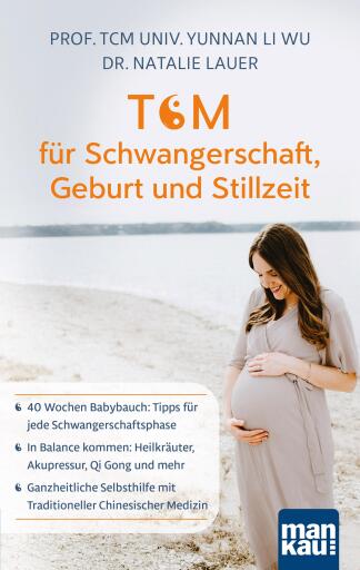 Portada del libro «TCM für Schwangerschaft, Geburt und Stillzeit», de Prof. TCM (Univ. Yunnan) Li Wu, Dr. Natalie Lauer
